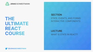 SECTION
LECTURE
STATE, EVENTS, AND FORMS
:
INTERACTIVE COMPONENTS
WHAT IS STATE IN REACT?
 