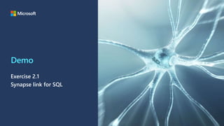 Demo
Exercise 2.1
Synapse link for SQL
 