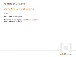 The state of DI in PHP

 ZendDi – First steps
 <?php

 $di = new ZendDiDi();

 $service = $di->get('AcmeTalkService');
 $service->getTalks();
 