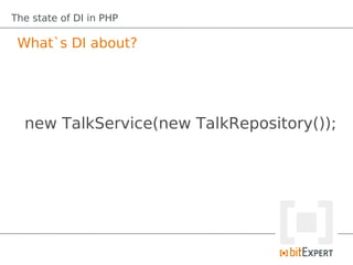 The state of DI in PHP

 What`s DI about?




  new TalkService(new TalkRepository());
 