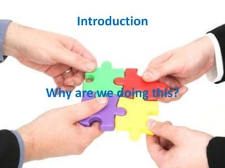 Introduction
Why are we doing this?
 
