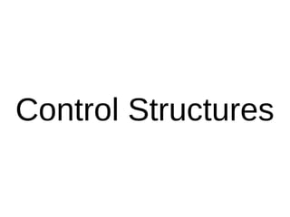 Control Structures
 