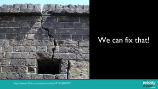 We can fix that!




http://www.flickr.com/photos/elsie/4742380987/
 