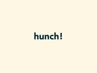 hunch!
 