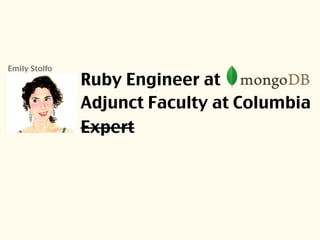 Ruby Engineer at
Adjunct Faculty at Columbia
Expert
Emily Stolfo
 