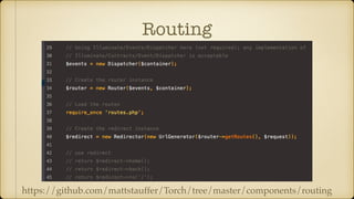 Routing
https://github.com/mattstauffer/Torch/tree/master/components/routing
 