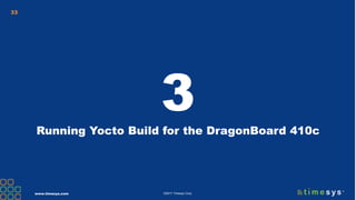 www.timesys.com ©2017 Timesys Corp.
33
3Running Yocto Build for the DragonBoard 410c
 