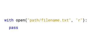 with open("path/filename.txt", "r"):
pass
 