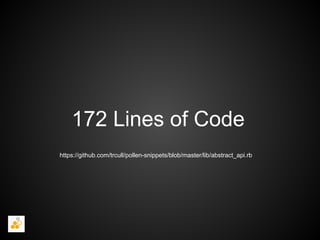 172 Lines of Code
https://github.com/trcull/pollen-snippets/blob/master/lib/abstract_api.rb
 