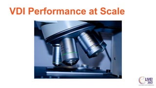 VDI Performance at Scale
 