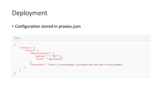 Deployment
• Configuration stored in proxies.json
 