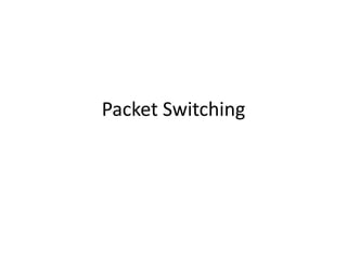 Packet Switching
 