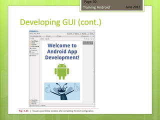 Page: 30
                 Training Android   June 2012



Developing GUI (cont.)
 