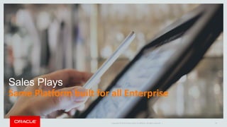 Copyright © 2014 Oracle and/or its affiliates. All rights reserved. | 50
Sales Plays
Same Platform built for all Enterprise
 