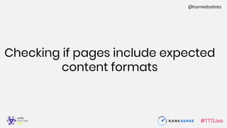 #TTTLive
@hamletbatista
Checking if pages include expected
content formats
 