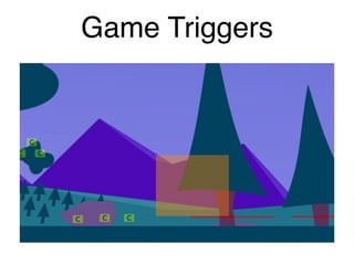 Game Triggers
 