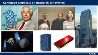 4 © NEC Corporation 2015 NEC Group Internal Use Only4 © NEC Corporation 2019
Continued emphasis on Research Innovation
 