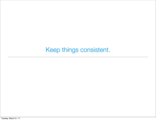 Keep things consistent.
Tuesday, March 21, 17
 