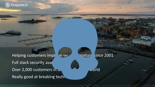 Helping customers improve security posture since 2001
Full stack security assessment
Over 2,000 customers in all regions of the world
Really good at breaking technology
 