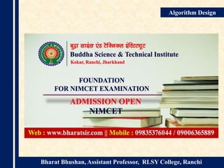 Bharat Bhushan, Assistant Professor, RLSY College, Ranchi
Algorithm Design
 