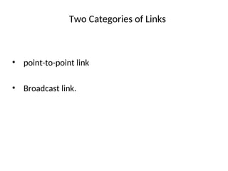 Two Categories of Links
• point-to-point link
• Broadcast link.
 