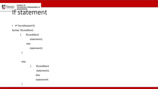 • 4th
form(Nested if):
Syntax: if(condition)
{ if(condition)
statement1;
else
statement2;
}
else
{ if(condition)
statement3;
else
statement4;
}
If statement
 