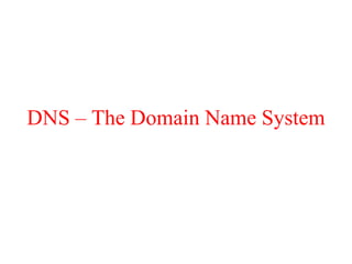 DNS – The Domain Name System
 