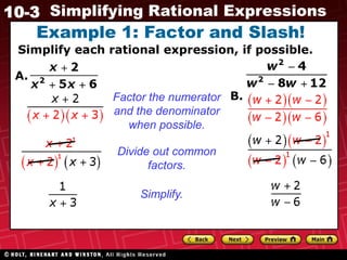 Example 1: Factor and Slash!Simplify each rational expression, if possible.A.B.Factor the numeratorand the denominatorwhen possible.Divide out common factors.Simplify.