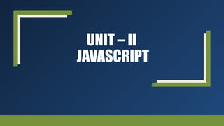 UNIT – II
JAVASCRIPT
 