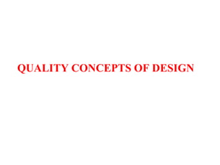 QUALITY CONCEPTS OF DESIGN
 