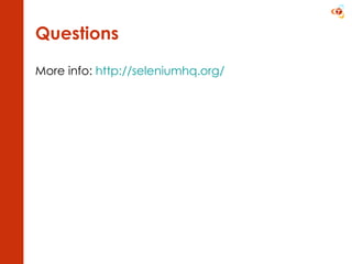 Questions More info:  http://seleniumhq.org/   