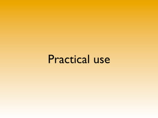 Practical use
 