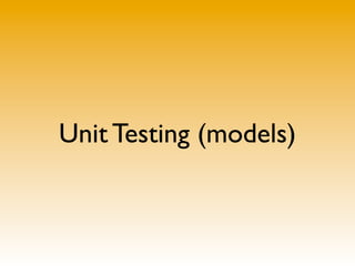 Unit Testing (models)
 