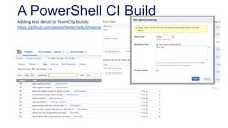 A PowerShell CI Build
Adding test detail to TeamCity builds:
https://github.com/pester/Pester/wiki/Showing-Test-Results-in-TeamCity
 