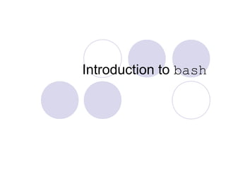 Introduction to bash
 