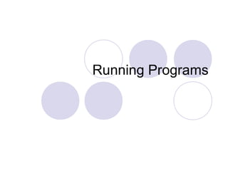 Running Programs
 