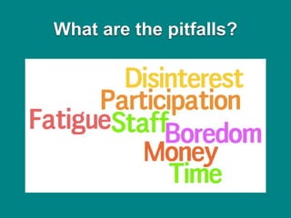 What are the pitfalls?
 