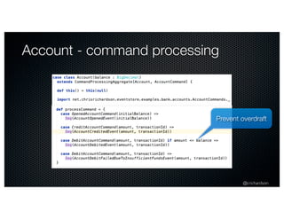 @crichardson
Account - command processing
Prevent overdraft
 