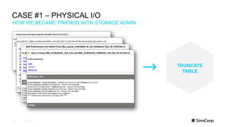 © 201916
HOW WE BECAME FRIENDS WITH STORAGE ADMIN
CASE #1 – PHYSICAL I/O
TRUNCATE
TABLE
 