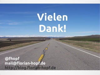 Vielen
Dank!
@fhopf
mail@florian-hopf.de
http://blog.florian-hopf.de
 