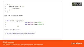 La importancia de un buen título en presentaciones
Groovy templates
Use Groovy & Grails in your Spring Boot projects, don't be afraid!
 