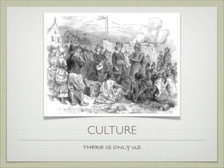 CULTURE
THERE IS ONLY US
 
