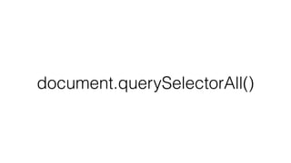 document.querySelectorAll()
 