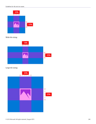 Guidelines for tile and icon assets
© 2015 Microsoft. All rights reserved. | August 2015 345
Wide tile sizing:
Large tile sizing:
 
