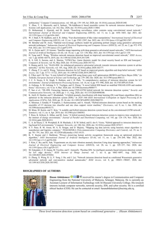 Int J Elec & Comp Eng ISSN: 2088-8708 
Three level intrusion detection system based on conditional generative … (Hasan Abdulameer)
2257
architecture,” Computer Communications, vol. 160, pp. 139–149, Jul. 2020, doi: 10.1016/j.comcom.2020.05.048.
[21] Y. Zhou, T. A. Mazzuchi, and S. Sarkani, “M-AdaBoost-A based ensemble system for network intrusion detection,” Expert
Systems with Applications, vol. 162, Dec. 2020, doi: 10.1016/j.eswa.2020.113864.
[22] D. Mohammad, I. Aljarrah, and M. Jarrah, “Searching surveillance video contents using convolutional neural network,”
International Journal of Electrical and Computer Engineering (IJECE), vol. 11, no. 2, pp. 1656–1665, Apr. 2021, doi:
10.11591/ijece.v11i2.pp1656-1665.
[23] W. J. Hadi, S. M. Kadhem, and A. R. Abbas, “Fast discrimination of fake video manipulation,” International Journal of Electrical
and Computer Engineering (IJECE), vol. 12, no. 3, pp. 2582–2587, Jun. 2022, doi: 10.11591/ijece.v12i3.pp2582-2587.
[24] M. Berrahal and M. Azizi, “Optimal text-to-image synthesis model for generating portrait images using generative adversarial
network techniques,” Indonesian Journal of Electrical Engineering and Computer Science (IJEECS), vol. 25, no. 2, pp. 972–979,
Feb. 2022, doi: 10.11591/ijeecs.v25.i2.pp972-979.
[25] M. A. Zaytar and C. El Amrani, “Satellite image inpainting with deep generative adversarial neural networks,” IAES International
Journal of Artificial Intelligence (IJ-AI), vol. 10, no. 1, pp. 121–130, Mar. 2021, doi: 10.11591/ijai.v10.i1.pp121-130.
[26] H. Yang and F. Wang, “Wireless network intrusion detection based on improved convolutional neural network,” IEEE Access,
vol. 7, pp. 64366–64374, 2019, doi: 10.1109/ACCESS.2019.2917299.
[27] K. S. Gill, S. Saxena, and A. Sharma, “GTM-CSec: Game theoretic model for cloud security based on IDS and honeypot,”
Computers & Security, vol. 92, May 2020, doi: 10.1016/j.cose.2020.101732.
[28] S. Huang and K. Lei, “IGAN-IDS: An imbalanced generative adversarial network towards intrusion detection system in ad-hoc
networks,” Ad Hoc Networks, vol. 105, Aug. 2020, doi: 10.1016/j.adhoc.2020.102177.
[29] Y. Zhang, P. Li, and X. Wang, “Intrusion detection for IoT based on improved genetic algorithm and deep belief network,” IEEE
Access, vol. 7, pp. 31711–31722, 2019, doi: 10.1109/ACCESS.2019.2903723.
[30] E. Ülker and I. M. Nur, “A new hybrid IoT-based IDS using binary gray wolf optimization (BGWO) and Naive Bayes (NB),” (in
Turkish), European Journal of Science and Technology, pp. 279–286, Oct. 2020, doi: 10.31590/ejosat.804113.
[31] J. C. S. Sicato, S. K. Singh, S. Rathore, and J. H. Park, “A comprehensive analyses of intrusion detection system for IoT
environment,” Journal of Information Processing Systems, vol. 16, no. 4, pp. 975–990, 2020, doi: 10.3745/JIPS.03.0144.
[32] A. Golrang, A. M. Golrang, S. Y. Yayilgan, and O. Elezaj, “A novel hybrid IDS based on modified NSGAII-ANN and random
forest,” Electronics, vol. 9, no. 4, Mar. 2020, doi: 10.3390/electronics9040577.
[33] P. Sun et al., “DL-IDS: Extracting features using CNN-LSTM hybrid network for intrusion detection system,” Security and
Communication Networks, vol. 2020, pp. 1–11, Aug. 2020, doi: 10.1155/2020/8890306.
[34] K. Atefi, H. Hashim, and T. Khodadadi, “A hybrid anomaly classification with deep learning (DL) and binary algorithms (BA) as
optimizer in the intrusion detection system (IDS),” in 2020 16th IEEE International Colloquium on Signal Processing & Its
Applications (CSPA), Feb. 2020, pp. 29–34, doi: 10.1109/CSPA48992.2020.9068725.
[35] A. Khraisat, I. Gondal, P. Vamplew, J. Kamruzzaman, and A. Alazab, “Hybrid intrusion detection system based on the stacking
ensemble of C5 decision tree classifier and one class support vector machine,” Electronics, vol. 9, no. 1, Jan. 2020, doi:
10.3390/electronics9010173.
[36] M. Khan, M. Karim, and Y. Kim, “A scalable and hybrid intrusion detection system based on the convolutional-LSTM network,”
Symmetry, vol. 11, no. 4, Apr. 2019, doi: 10.3390/sym11040583.
[37] T. Rose, K. Kifayat, S. Abbas, and M. Asim, “A hybrid anomaly-based intrusion detection system to improve time complexity in
the internet of energy environment,” Journal of Parallel and Distributed Computing, vol. 145, pp. 124–139, Nov. 2020, doi:
10.1016/j.jpdc.2020.06.012.
[38] C. A. de Souza, C. B. Westphall, R. B. Machado, J. B. M. Sobral, and G. dos S. Vieira, “Hybrid approach to intrusion detection in
fog-based IoT environments,” Computer Networks, vol. 180, Oct. 2020, doi: 10.1016/j.comnet.2020.107417.
[39] S. F. Pane, R. M. Awan, M. A. H. Siregar, and D. Majesty, “Mapping log data activity using heuristic miner algorithm in
manufacture and logistics company,” TELKOMNIKA (Telecommunication Computing Electronics and Control), vol. 19, no. 3,
pp. 781–791, Jun. 2021, doi: 10.12928/telkomnika.v19i3.18153.
[40] K. V. Kumar and J. Harikiran, “Privacy preserving human activity recognition framework using an optimized prediction
algorithm,” IAES International Journal of Artificial Intelligence (IJ-AI), vol. 11, no. 1, pp. 254–264, Mar. 2022, doi:
10.11591/ijai.v11.i1.pp254-264.
[41] T. Kim, C. Ro, and K. Suh, “Experiments on city train vibration anomaly detection Using deep learning approaches,” Indonesian
Journal of Electrical Engineering and Computer Science (IJEECS), vol. 20, no. 1, pp. 329–337, Oct. 2020, doi:
10.11591/ijeecs.v20.i1.pp329-337.
[42] M. Eskandari, Z. H. Janjua, M. Vecchio, and F. Antonelli, “Passban IDS: An intelligent anomaly-based intrusion detection system
for IoT edge devices,” IEEE Internet of Things Journal, vol. 7, no. 8, pp. 6882–6897, Aug. 2020, doi:
10.1109/JIOT.2020.2970501.
[43] G. Zhang, X. Wang, R. Li, Y. Song, J. He, and J. Lai, “Network intrusion detection based on conditional Wasserstein generative
adversarial network and cost-sensitive stacked autoencoder,” IEEE Access, vol. 8, pp. 190431–190447, 2020, doi:
10.1109/ACCESS.2020.3031892.
BIOGRAPHIES OF AUTHORS
Hasan Abdulameer received his master’s degree in Communication and Computer
Engineering from the National University of Malaysia, Selangor, Malaysia. He is currently an
Assistant Lecturer of Information Technology with Al-Hussain University College. His research
interests include computer networks, network security, IDS, and cyber security. He is a certified
ethical hacker (CEH). He can be contacted at email: hasanabdulameer@huciraq.edu.iq.
 