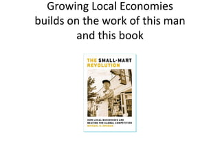 Growing Local Economiesbuilds on the work of this man and this book