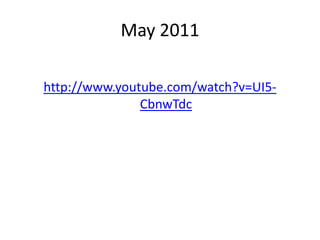 May 2011http://www.youtube.com/watch?v=UI5-CbnwTdc