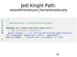 Jedi Knight Path:
sites/all/themes/your_theme/template.php




                                13
 