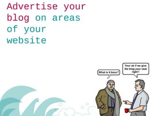Advertise your
blog on areas
of your
website
 