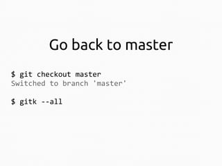 Go back to master
$ git checkout master
Switched to branch 'master'
$ gitk --all

 